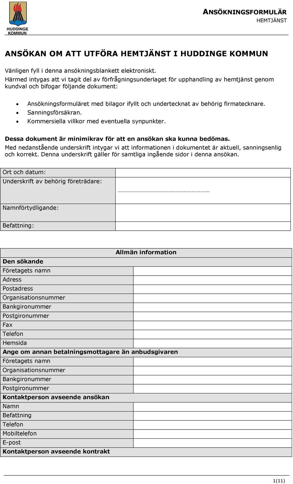 firmatecknare. Sanningsförsäkran. Kommersiella villkor med eventuella synpunkter. Dessa dokument är minimikrav för att en ansökan ska kunna bedömas.