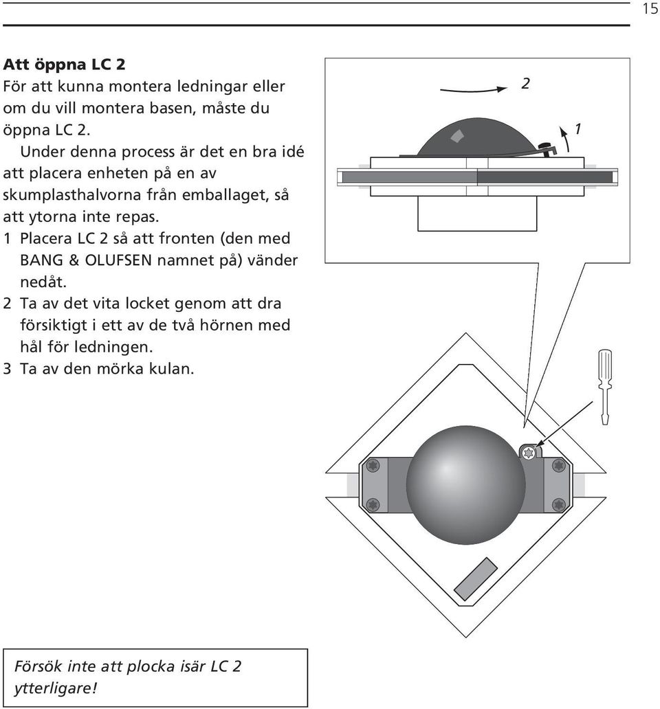 inte repas. 1 Placera LC 2 så att fronten (den med BANG & OLUFSEN namnet på) vänder nedåt.