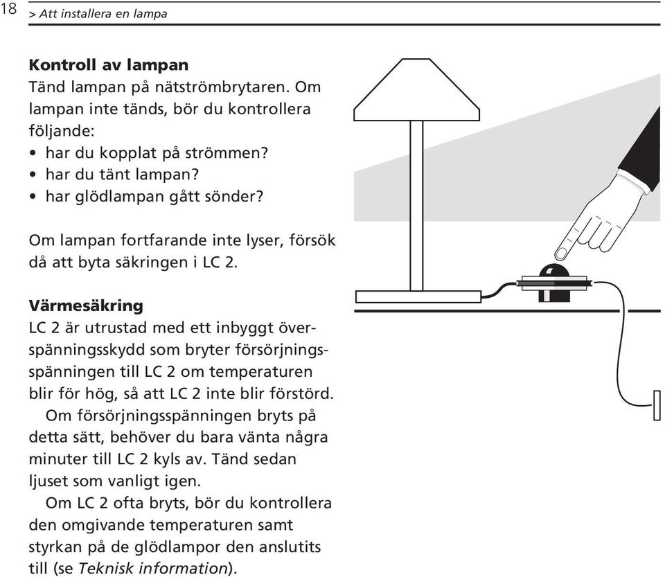 Värmesäkring LC 2 är utrustad med ett inbyggt överspänningsskydd som bryter försörjningsspänningen till LC 2 om temperaturen blir för hög, så att LC 2 inte blir förstörd.