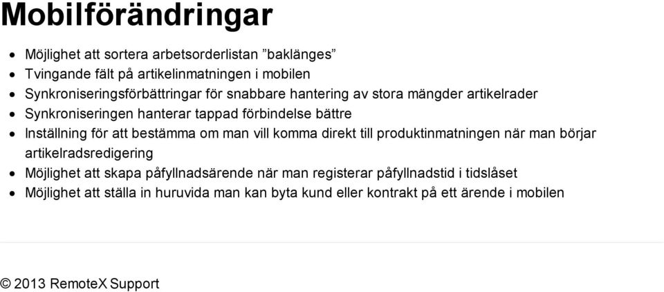 Inställning för att bestämma om man vill komma direkt till produktinmatningen när man börjar artikelradsredigering Möjlighet att skapa