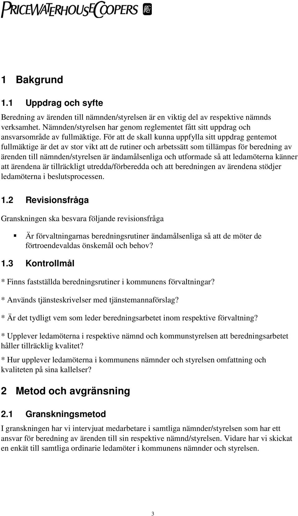 För att de skall kunna uppfylla sitt uppdrag gentemot fullmäktige är det av stor vikt att de rutiner och arbetssätt som tillämpas för beredning av ärenden till nämnden/styrelsen är ändamålsenliga och