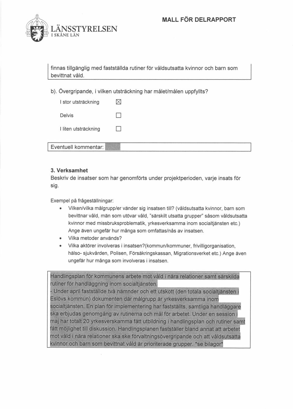 Exempel på frågeställningar: Vilken/vilka målgrupp/er vänder sig insatsen till?