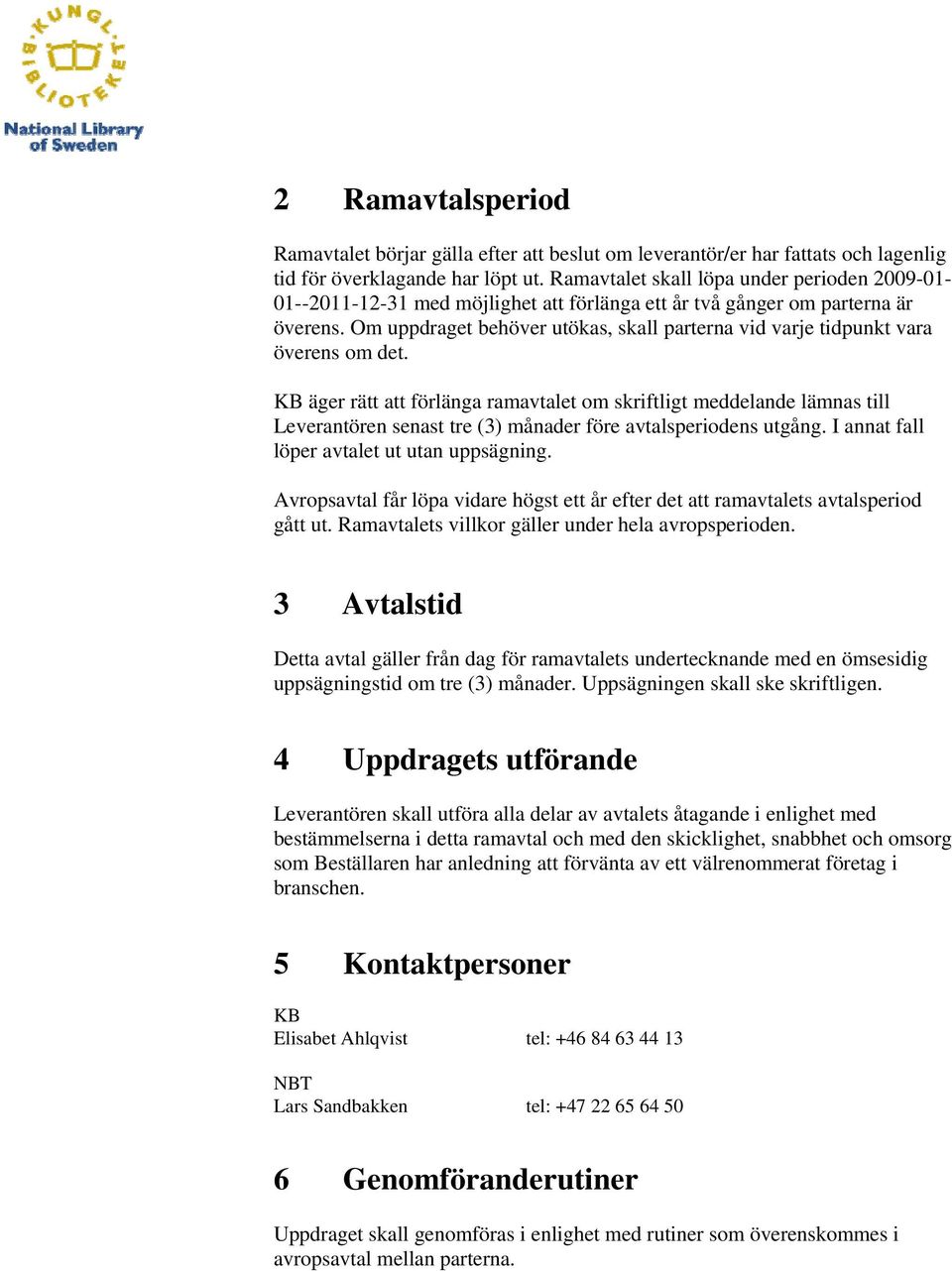 Om uppdraget behöver utökas, skall parterna vid varje tidpunkt vara överens om det.