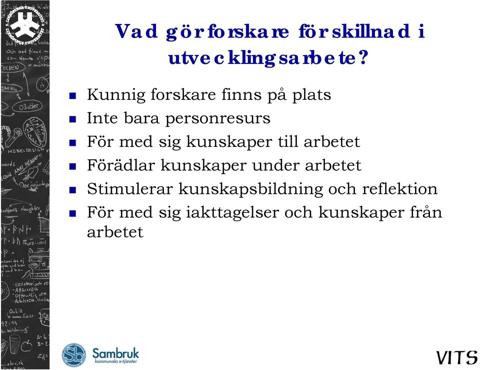 kunskaper till arbetet Förädlar kunskaper under arbetet Stimulerar