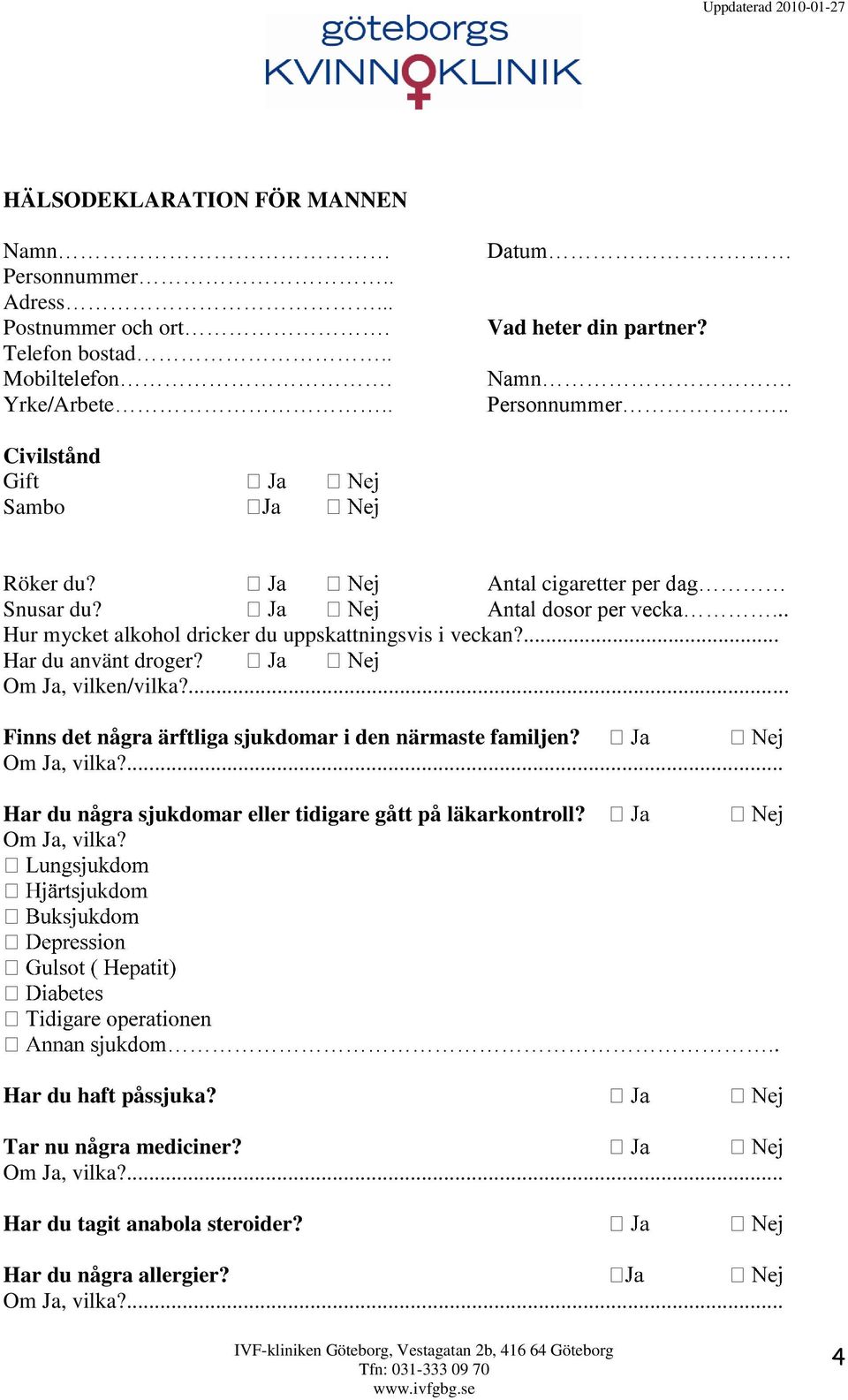 .. Hur mycket alkohol dricker du uppskattningsvis i veckan?... Har du använt droger? Om Ja, vilken/vilka?