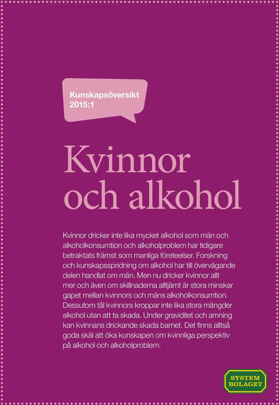 Men nu dricker kvinnor allt mer och även om skillnaderna alltjämt är stora minskar gapet mellan kvinnors och mäns alkoholkonsumtion.