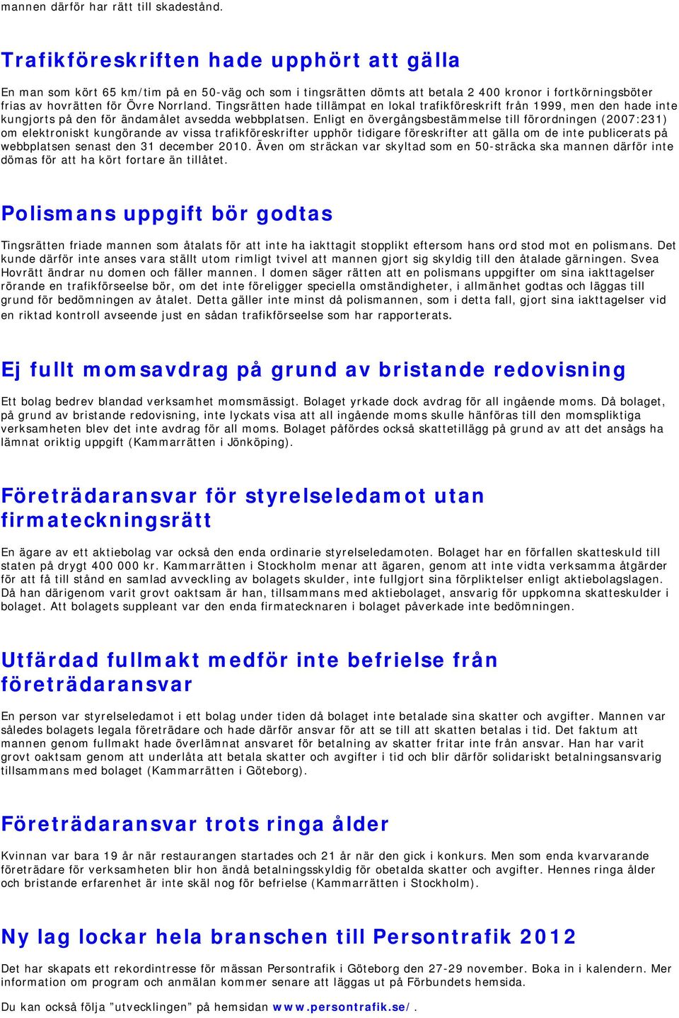 Tingsrätten hade tillämpat en lokal trafikföreskrift från 1999, men den hade inte kungjorts på den för ändamålet avsedda webbplatsen.