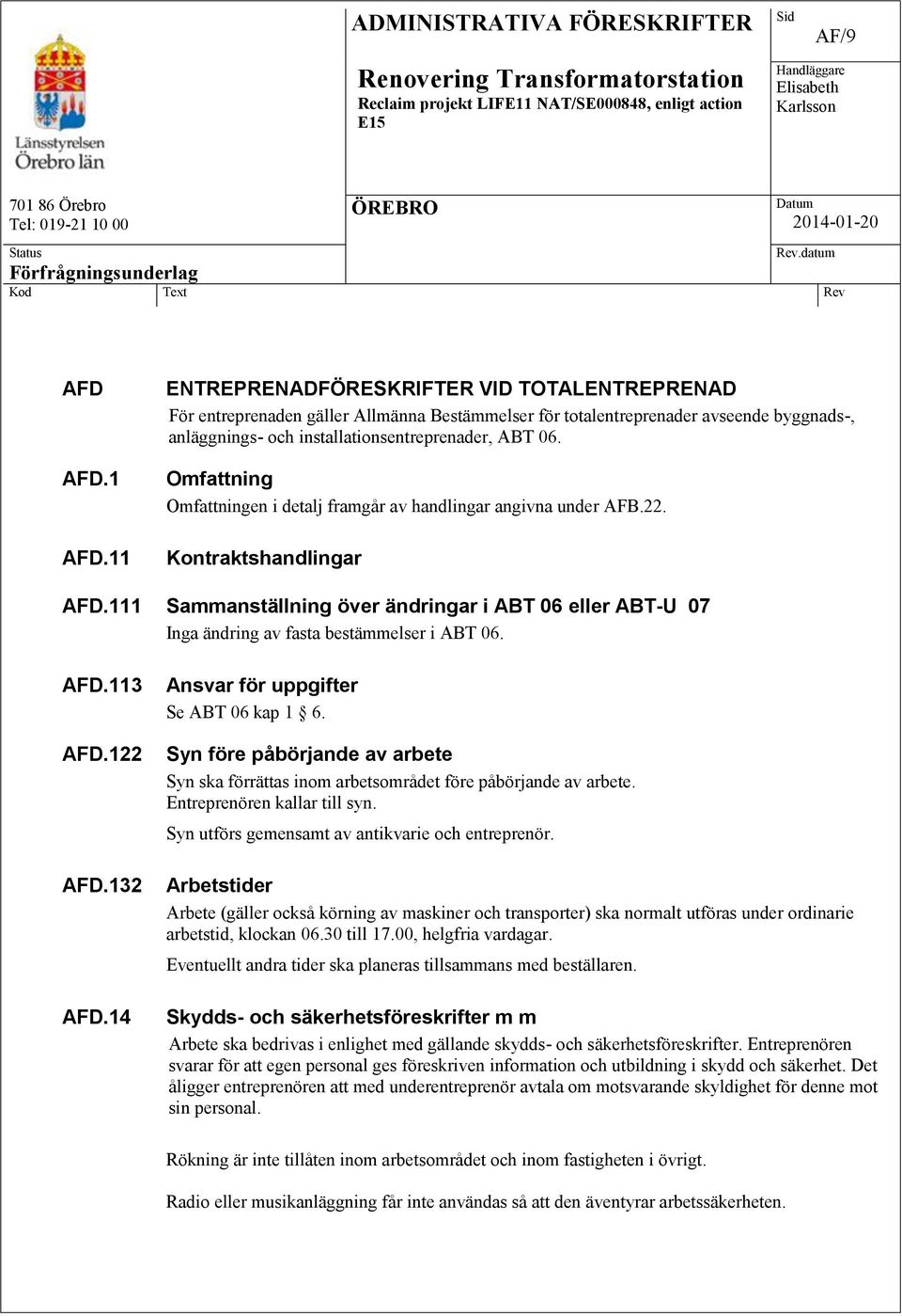 Omfattning Omfattningen i detalj framgår av handlingar angivna under AFB.22. Kontraktshandlingar AFD.