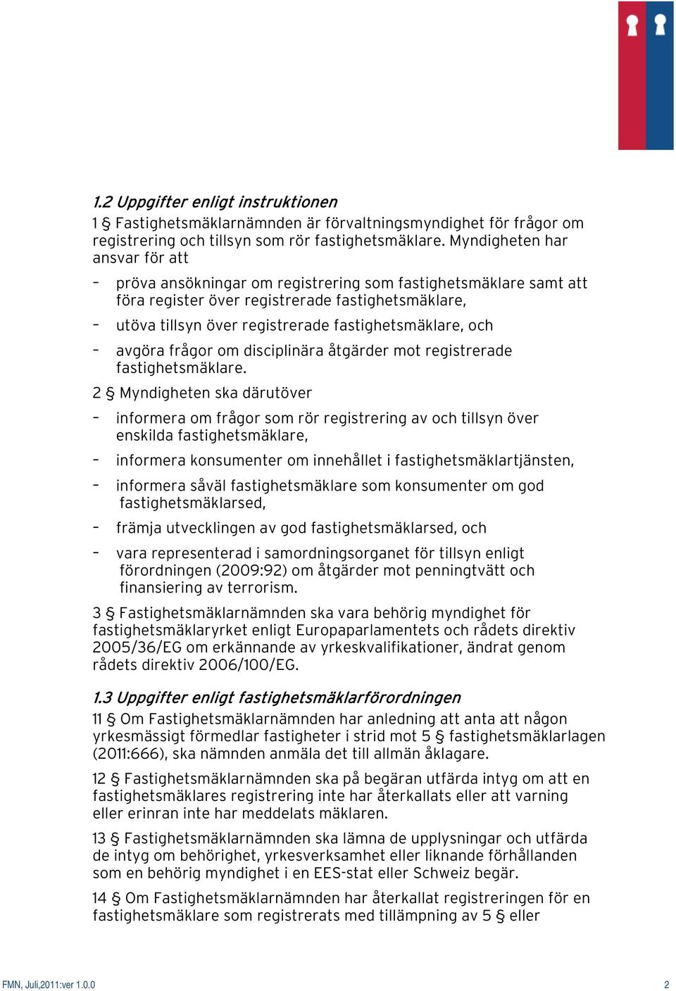 och avgöra frågor om disciplinära åtgärder mot registrerade fastighetsmäklare.