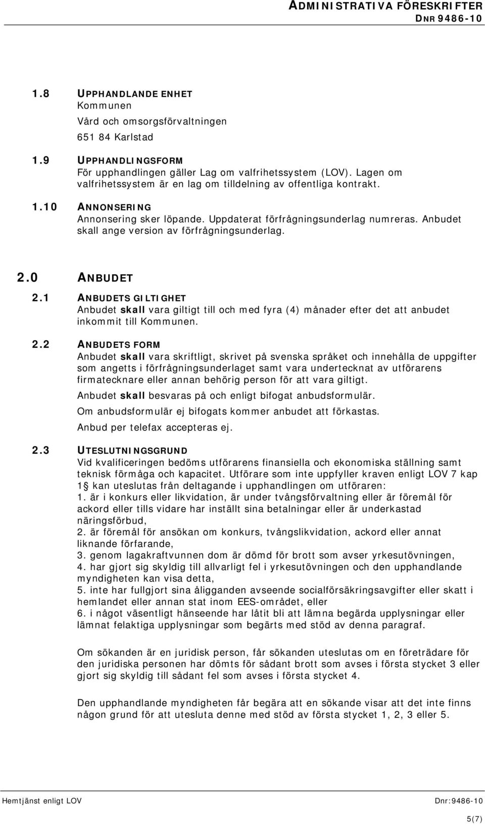 Anbudet skall ange version av förfrågningsunderlag. 2.
