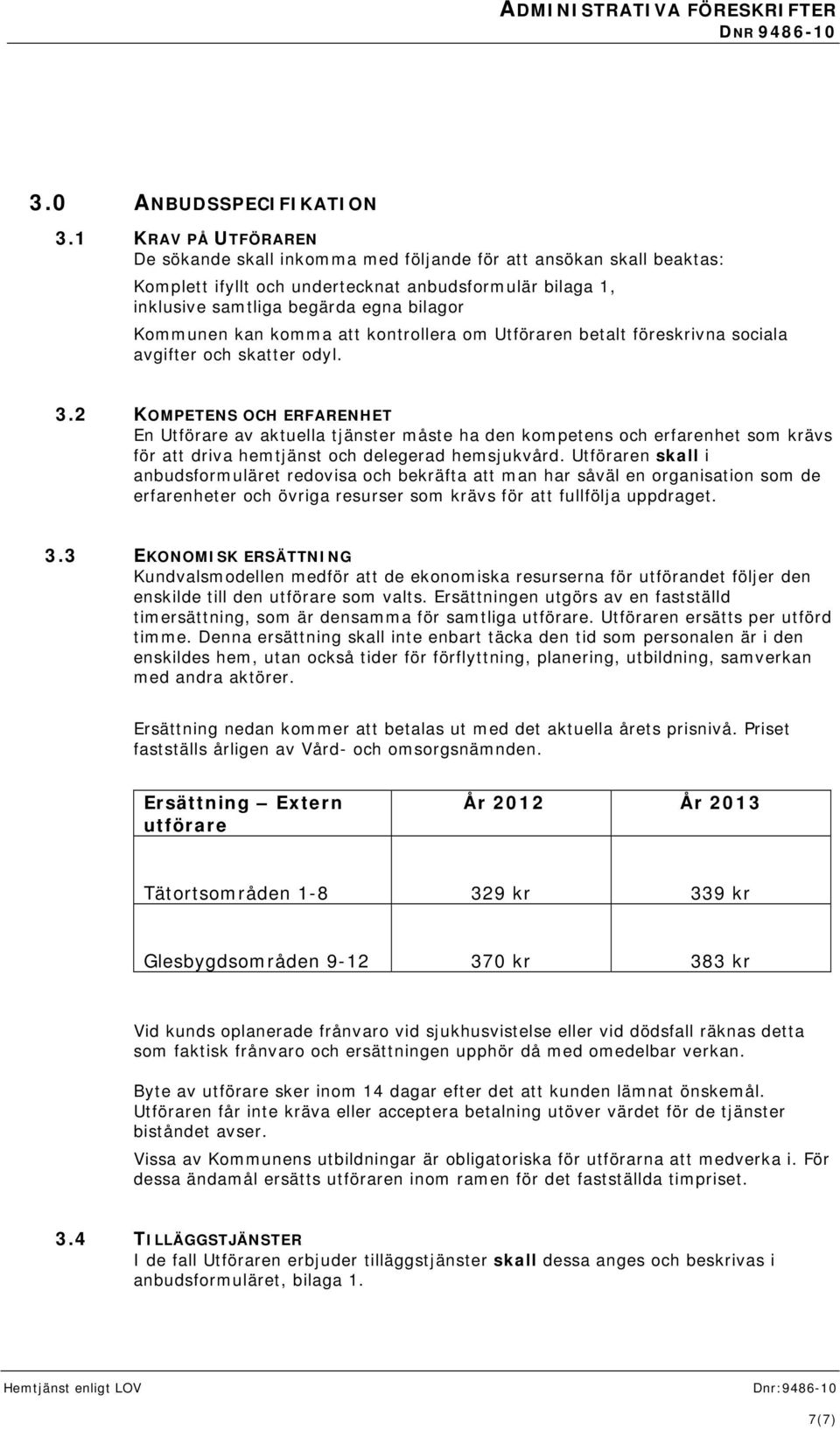 komma att kontrollera om Utföraren betalt föreskrivna sociala avgifter och skatter odyl. 3.