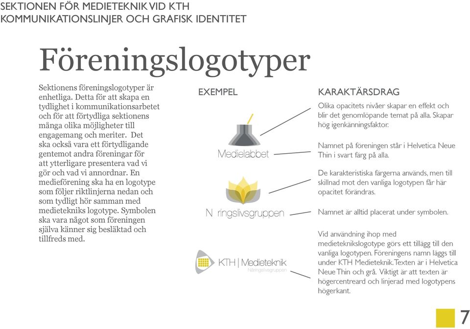 Det ska också vara ett förtydligande gentemot andra föreningar för att ytterligare presentera vad vi gör och vad vi annordnar.