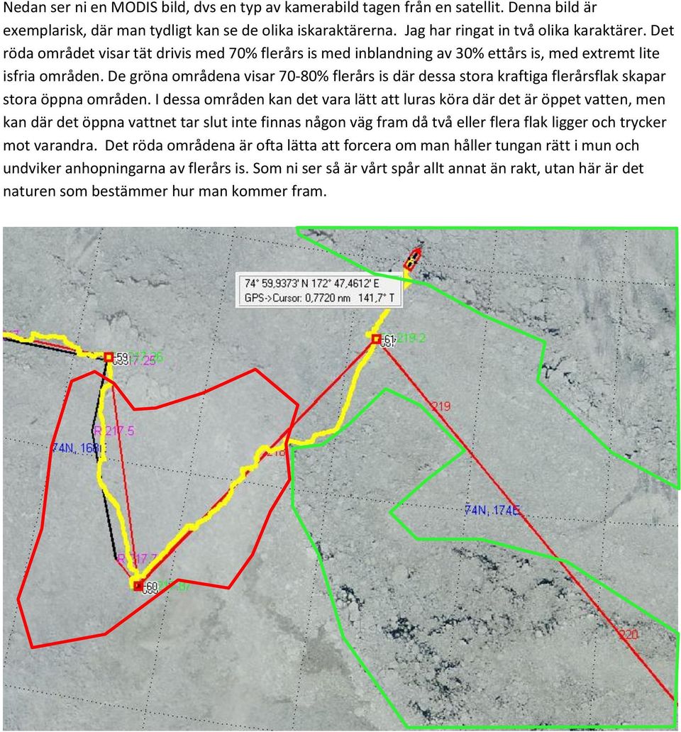 De gröna områdena visar 70-80% flerårs is där dessa stora kraftiga flerårsflak skapar stora öppna områden.