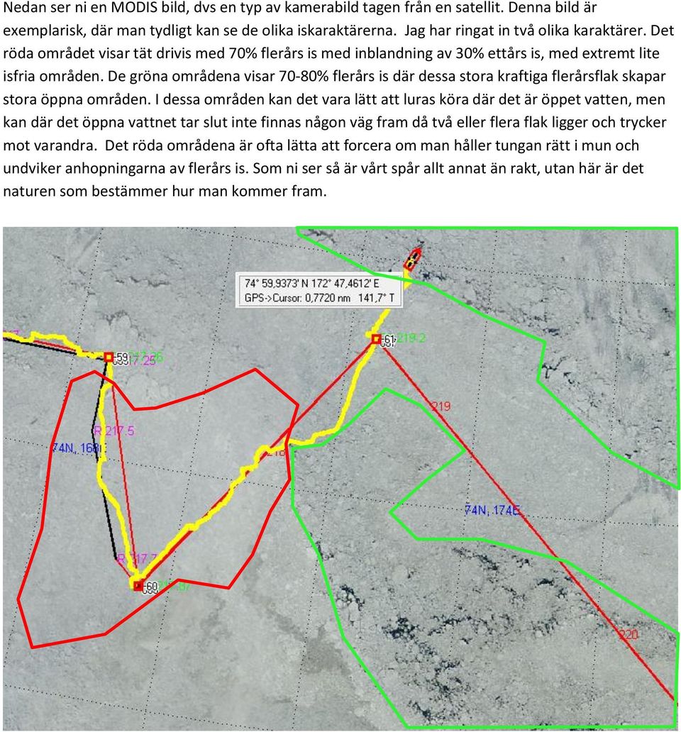 De gröna områdena visar 70-80% flerårs is där dessa stora kraftiga flerårsflak skapar stora öppna områden.