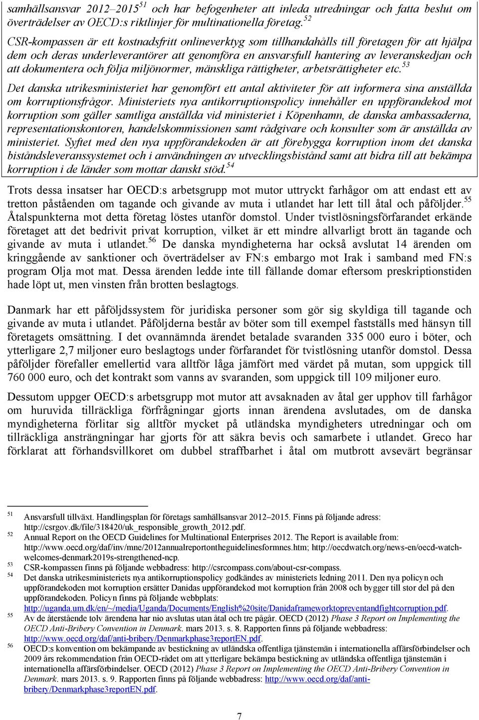 dokumentera och följa miljönormer, mänskliga rättigheter, arbetsrättigheter etc.