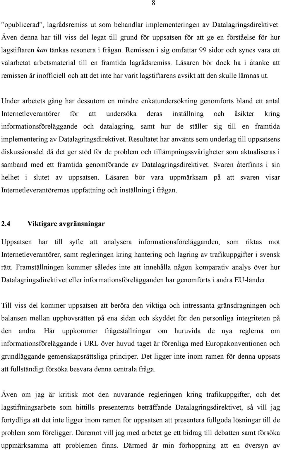 Remissen i sig omfattar 99 sidor och synes vara ett välarbetat arbetsmaterial till en framtida lagrådsremiss.