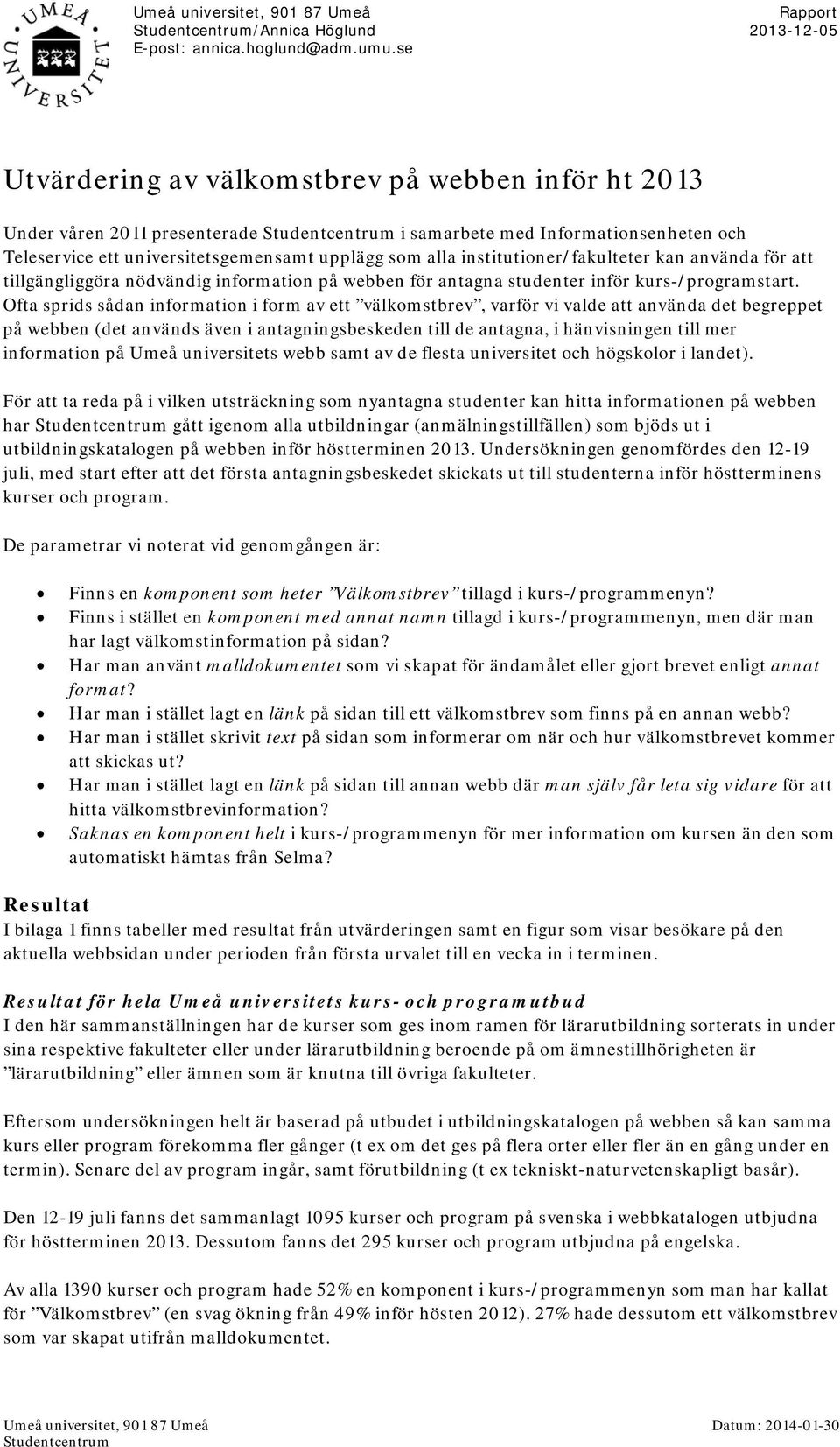 upplägg som alla institutioner/fakulteter kan använda för att tillgängliggöra nödvändig information på webben för antagna studenter inför kurs-/programstart.