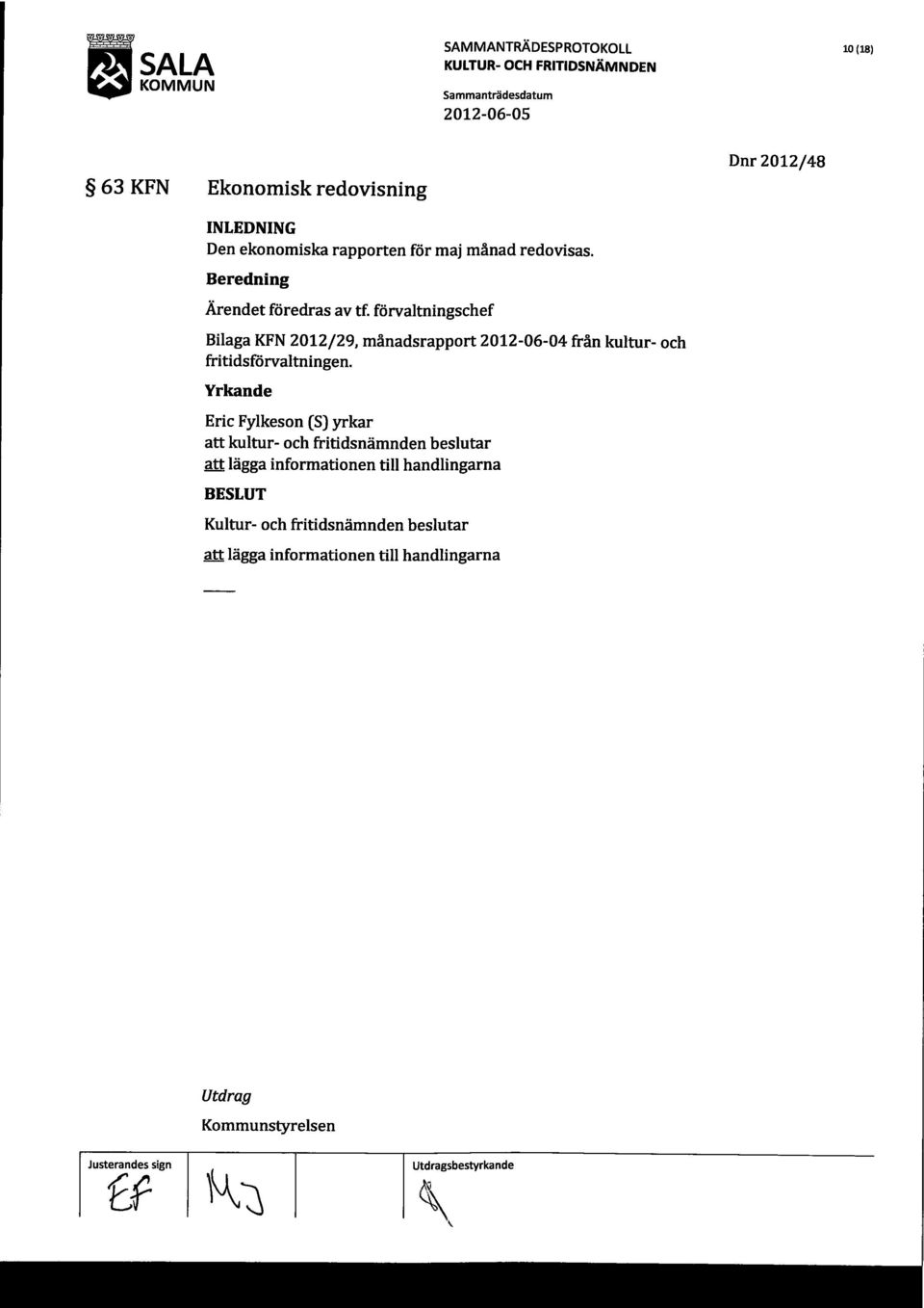 förvaltningschef Bilaga KFN 2012/29, månadsrapport 2012-06-04 från kultur- och fritidsförvaltningen.