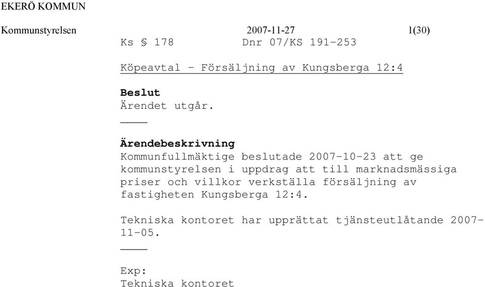 marknadsmässiga priser och villkor verkställa försäljning av fastigheten Kungsberga