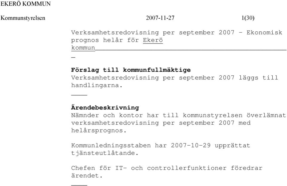 Nämnder och kontor har till kommunstyrelsen överlämnat verksamhetsredovisning per september 2007 med