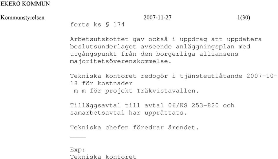 Tekniska kontoret redogör i tjänsteutlåtande 2007-10- 18 för kostnader m m för projekt Träkvistavallen.