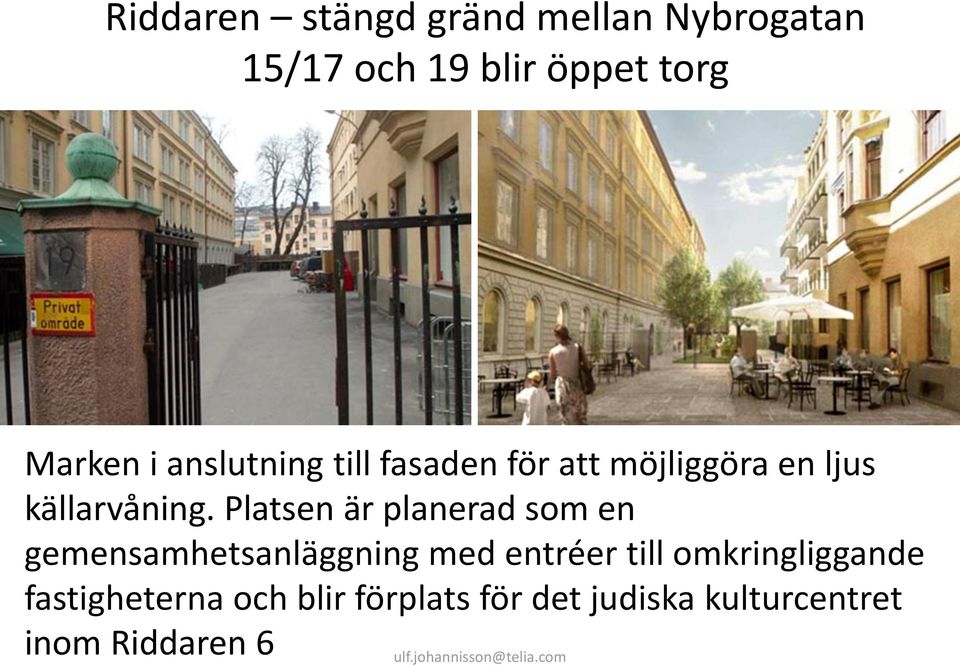 Platsen är planerad som en gemensamhetsanläggning med entréer till