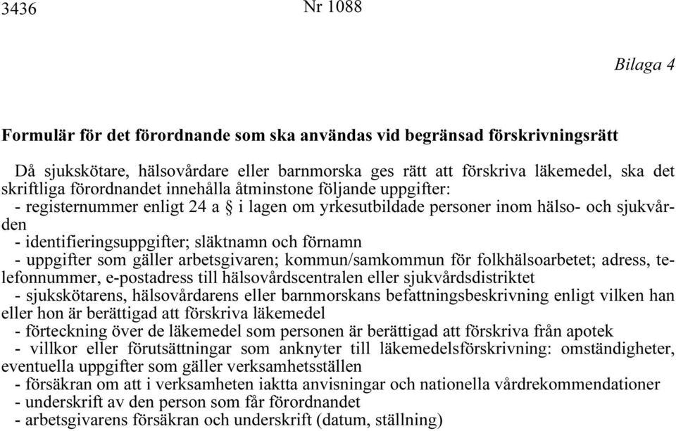 uppgifter som gäller arbetsgivaren; kommun/samkommun för folkhälsoarbetet; adress, telefonnummer, e-postadress till hälsovårdscentralen eller sjukvårdsdistriktet - sjukskötarens, hälsovårdarens eller