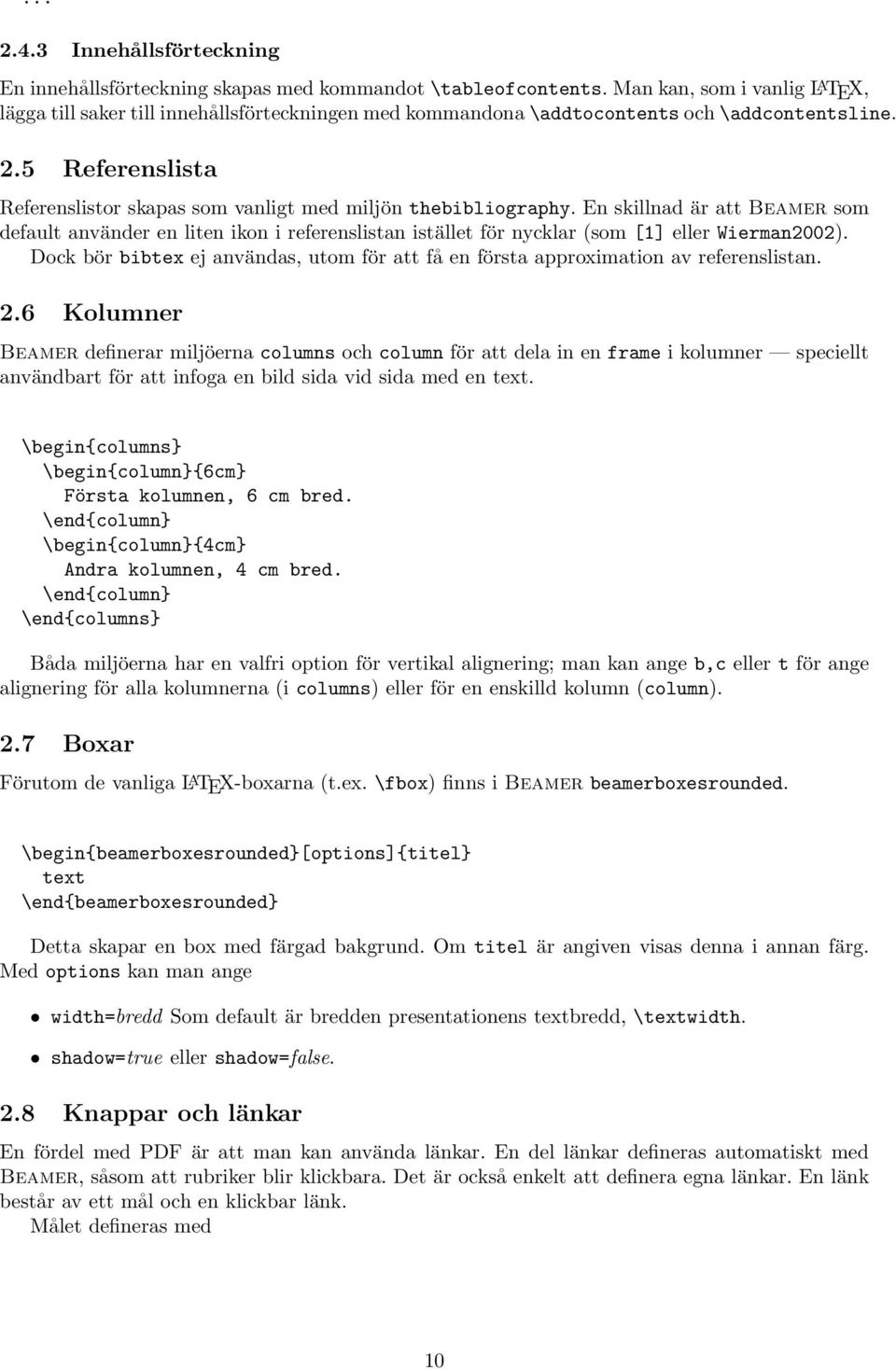 5 Referenslista Referenslistor skapas som vanligt med miljön thebibliography.