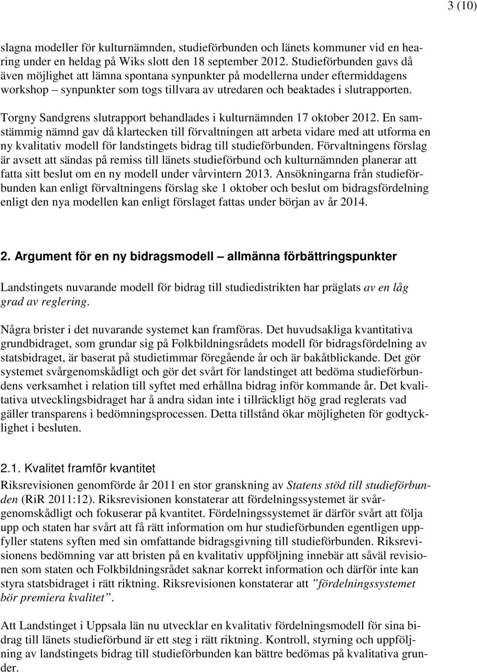 Torgny Sandgrens slutrapport behandlades i kulturnämnden 17 oktober 2012.