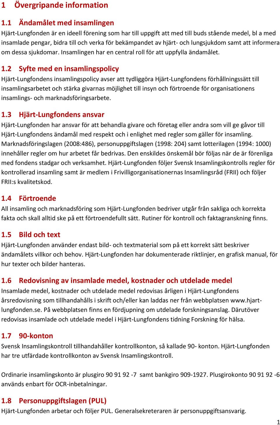 lungsjukdom samt att informera om dessa sjukdomar. Insamlingen har en central roll för att uppfylla ändamålet. 1.