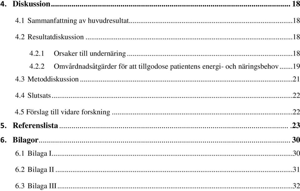 3 Metoddiskussion...21 4.4 Slutsats...22 4.5 Förslag till vidare forskning...22 5. Referenslista.