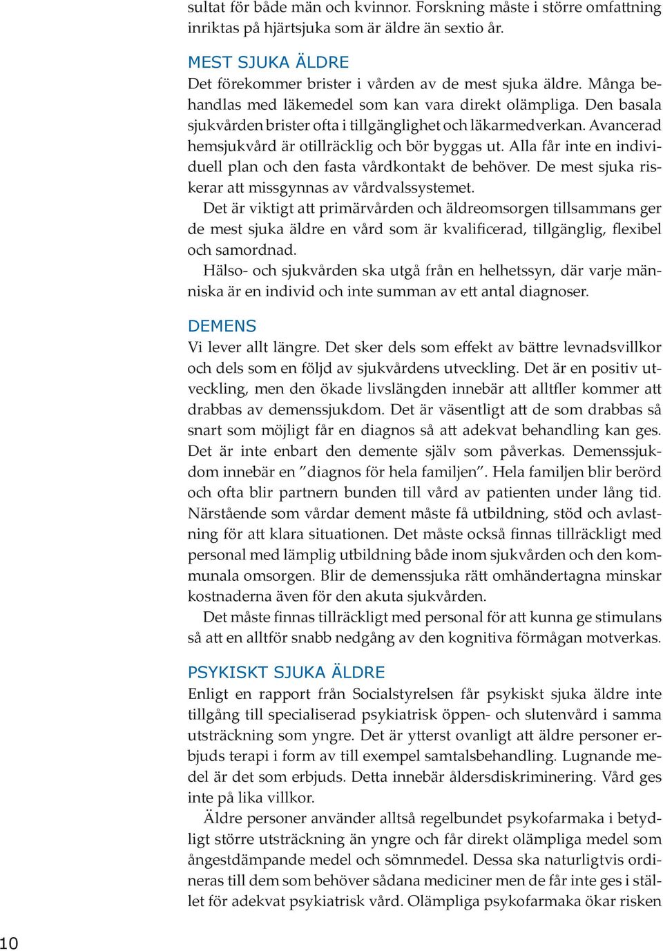 Alla får inte en individuell plan och den fasta vårdkontakt de behöver. De mest sjuka riskerar att missgynnas av vårdvalssystemet.