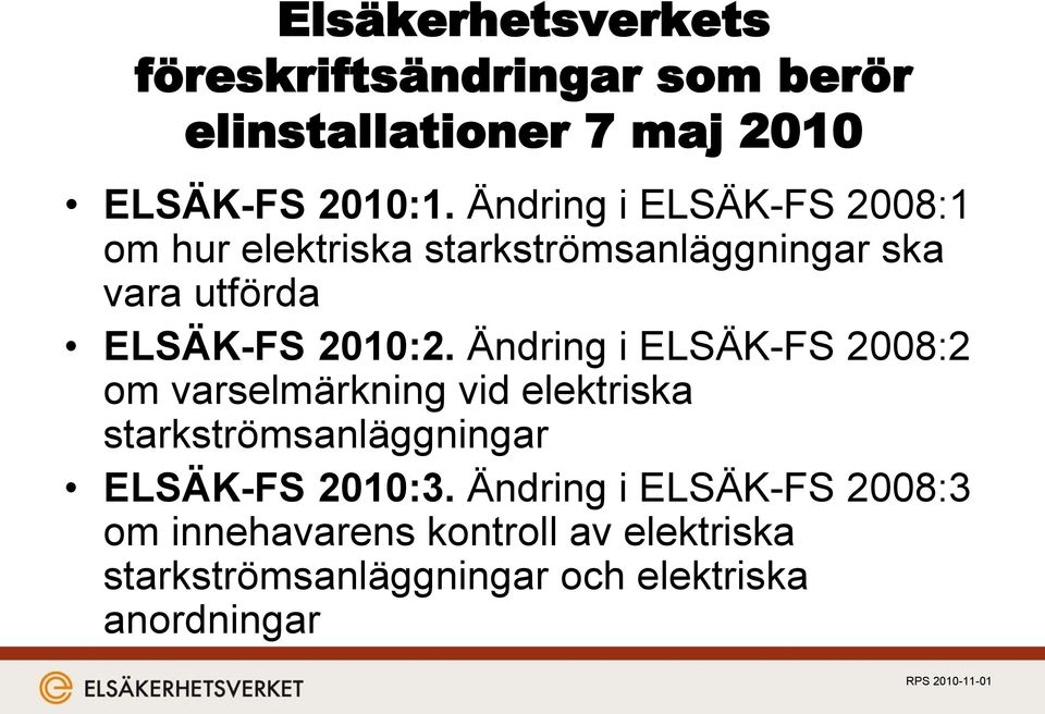 Ändring i ELSÄK-FS 2008:2 om varselmärkning vid elektriska starkströmsanläggningar ELSÄK-FS 2010:3.