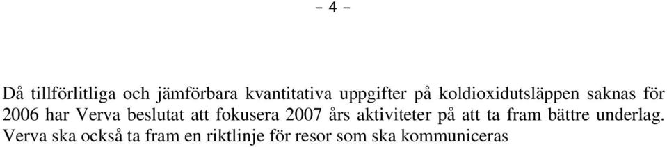 fokusera 2007 års aktiviteter på att ta fram bättre underlag.
