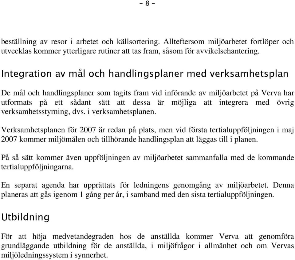 integrera med övrig verksamhetsstyrning, dvs. i verksamhetsplanen.