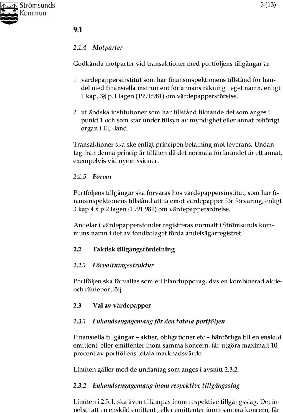 2 utländska institutioner som har tillstånd liknande det som anges i punkt 1 och som står under tillsyn av myndighet eller annat behörigt organ i EU-land.