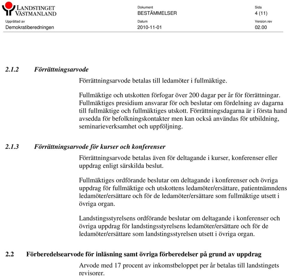 Förrättningsdagarna är i första hand avsedda för befolkningskontakter men kan också användas för utbildning, seminarieverksamhet och uppföljning. 2.1.