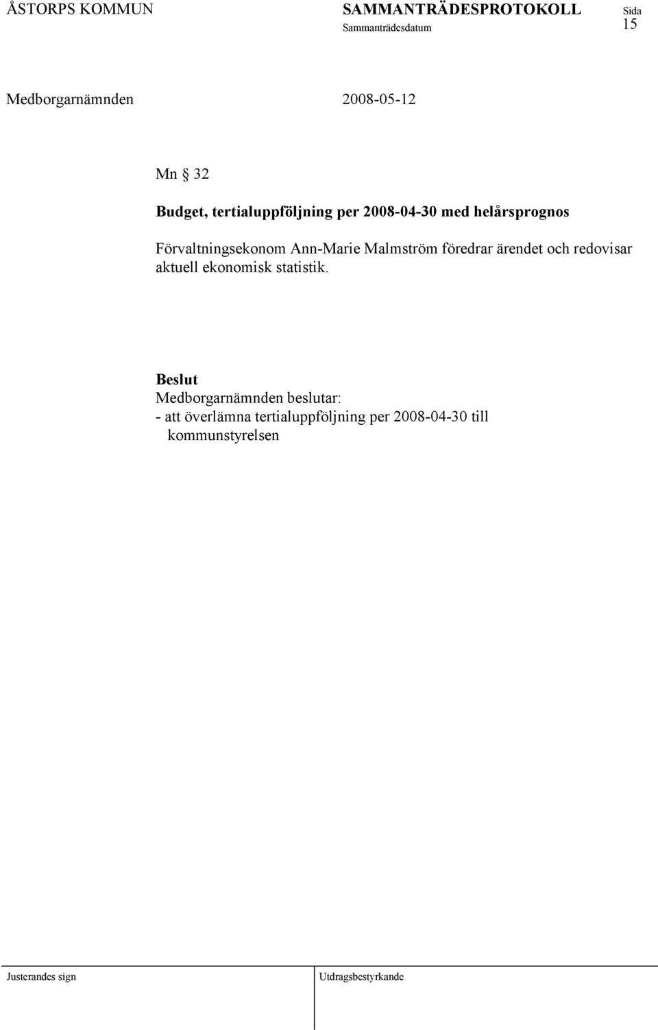 föredrar ärendet och redovisar aktuell ekonomisk statistik.