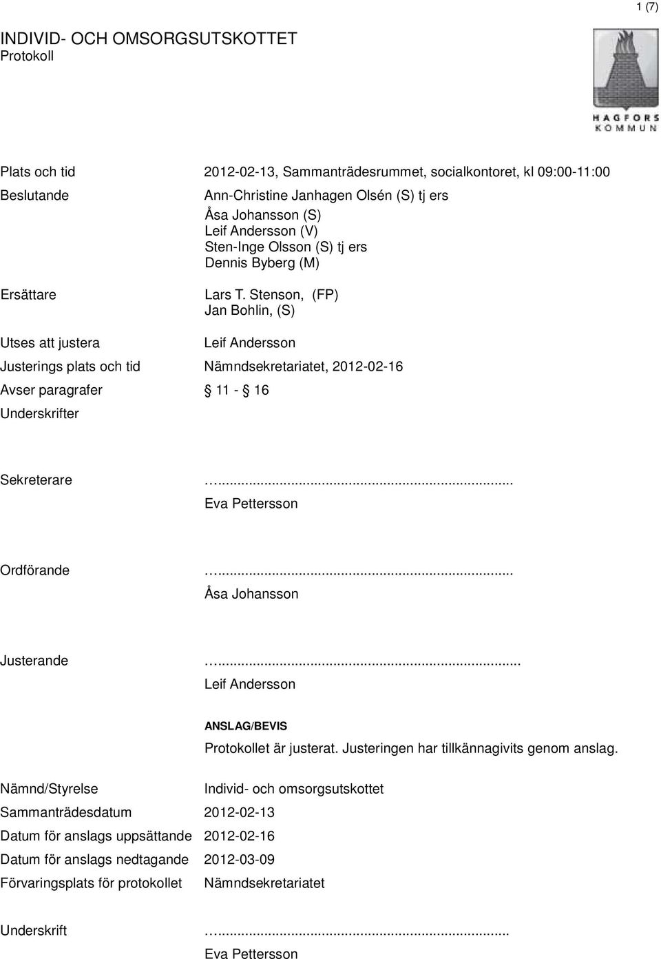 Stenson, (FP) Jan Bohlin, (S) Utses att justera Leif Andersson Justerings plats och tid Nämndsekretariatet, 2012-02-16 Avser paragrafer 11-16 Underskrifter Sekreterare.