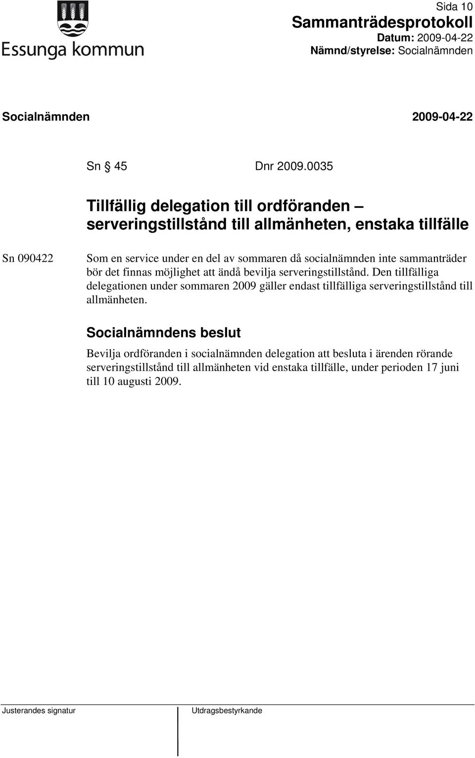 sommaren då socialnämnden inte sammanträder bör det finnas möjlighet att ändå bevilja serveringstillstånd.