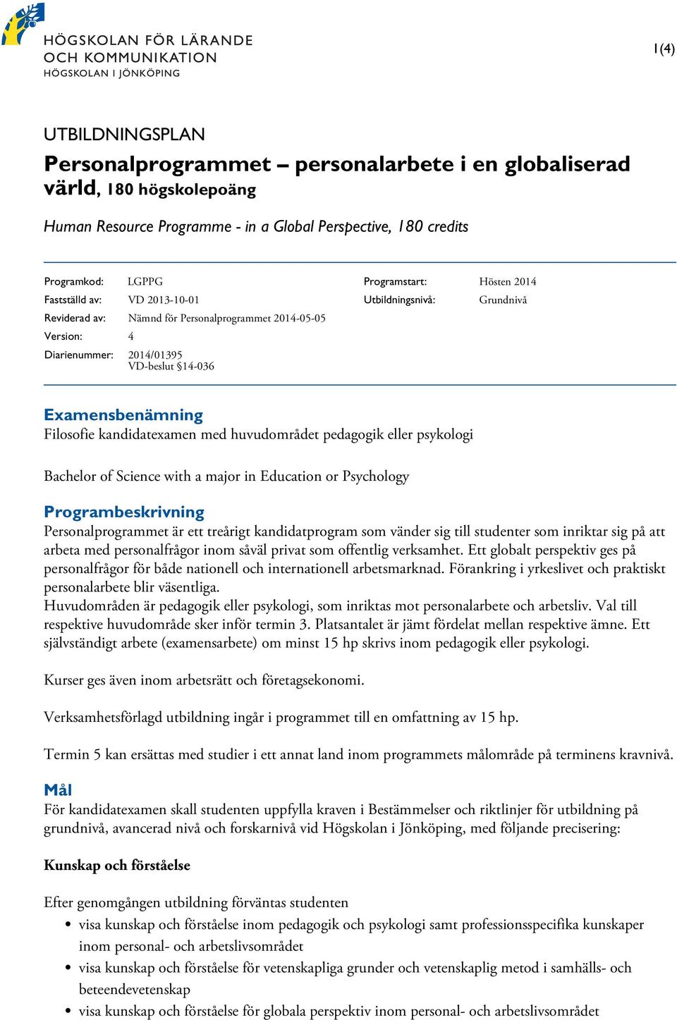 kandidatexamen med huvudområdet pedagogik eller psykologi Bachelor of Science with a major in Education or Psychology Programbeskrivning Personalprogrammet är ett treårigt kandidatprogram som vänder