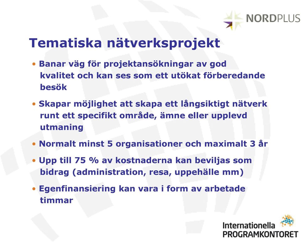 eller upplevd utmaning Normalt minst 5 organisationer och maximalt 3 år Upp till 75 % av kostnaderna kan
