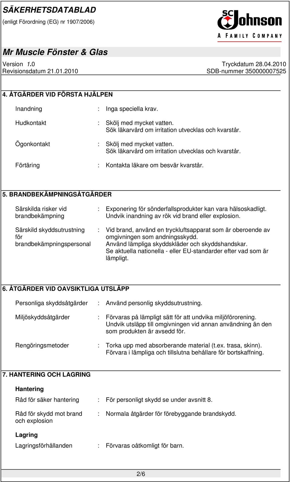 BRANDBEKÄMPNINGSÅTGÄRDER Särskilda risker vid brandbekämpning Särskild skyddsutrustning för brandbekämpningspersonal : Exponering för sönderfallsprodukter kan vara hälsoskadligt.