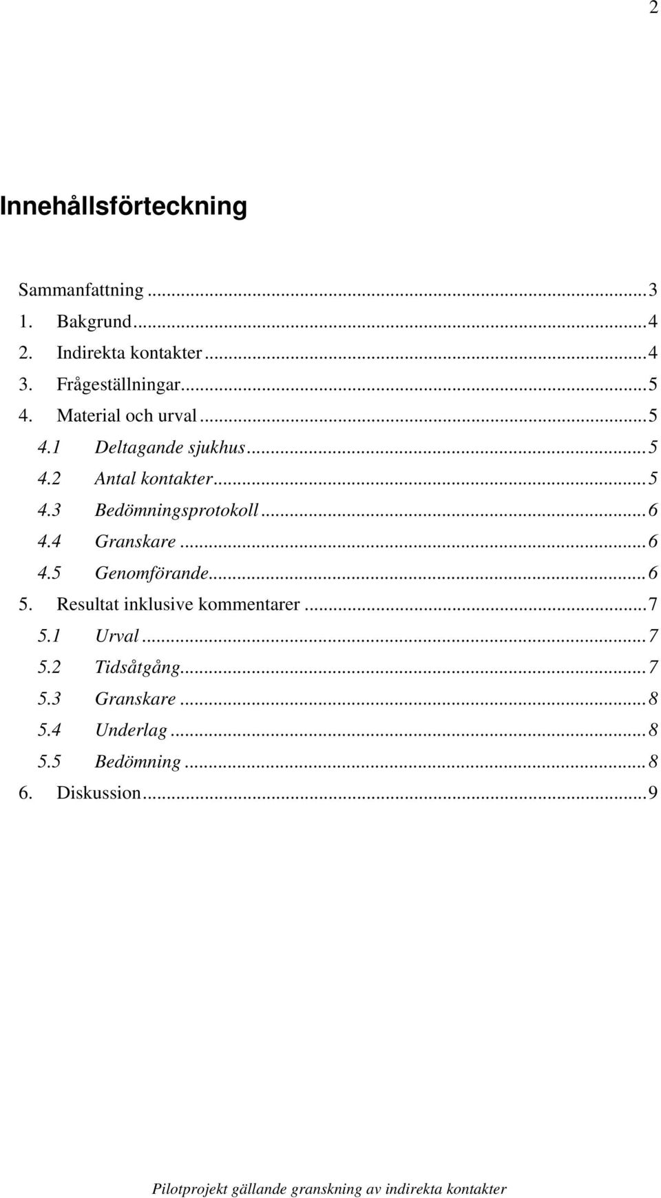 ..6 4.4 Granskare...6 4.5 Genomförande...6 5. Resultat inklusive kommentarer...7 5.1 Urval...7 5.2 Tidsåtgång.