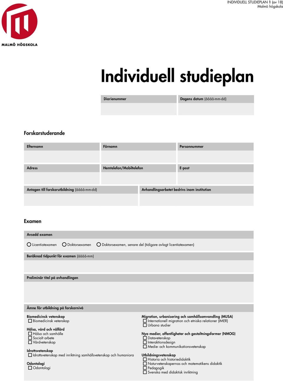 tidpunkt för examen (åååå-mm) Preliminär titel på avhandlingen Ämne för utbildning på forskarnivå Biomedicinsk vetenskap Biomedicinsk vetenskap Hälsa, vård och välfärd Hälsa och samhälle Socialt