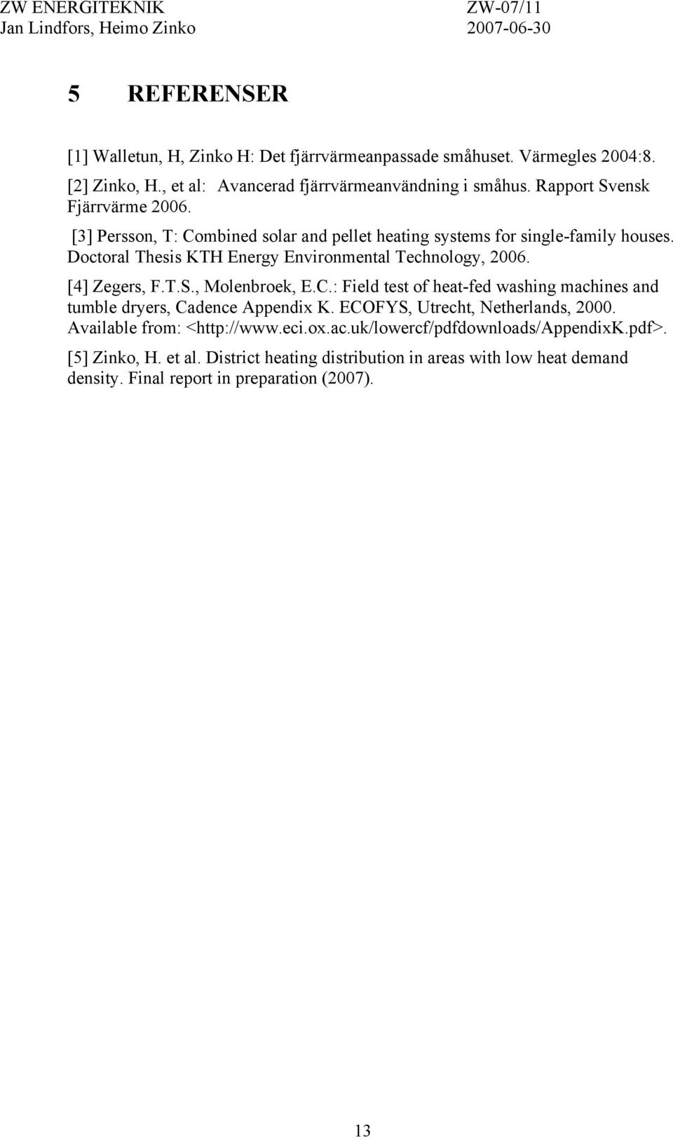 Doctoral Thesis KTH Energy Environmental Technology, 2006. [4] Zegers, F.T.S., Molenbroek, E.C.