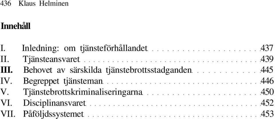 Behovet av särskilda tjänstebrottsstadganden 445 IV.