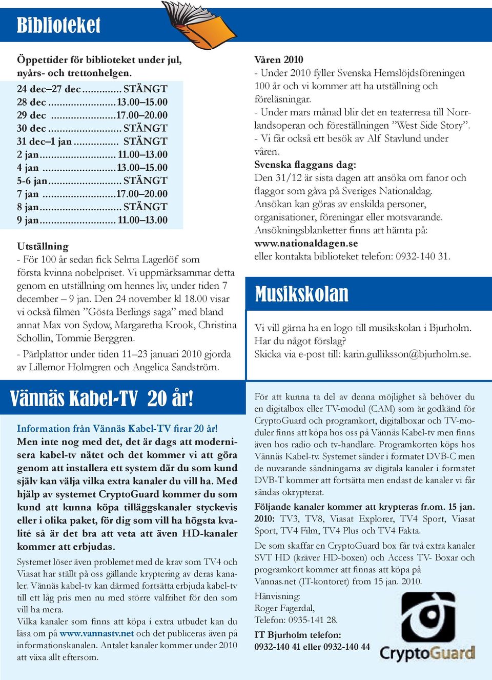 Vi uppmärksammar detta genom en utställning om hennes liv, under tiden 7 december 9 jan. Den 24 november kl 18.