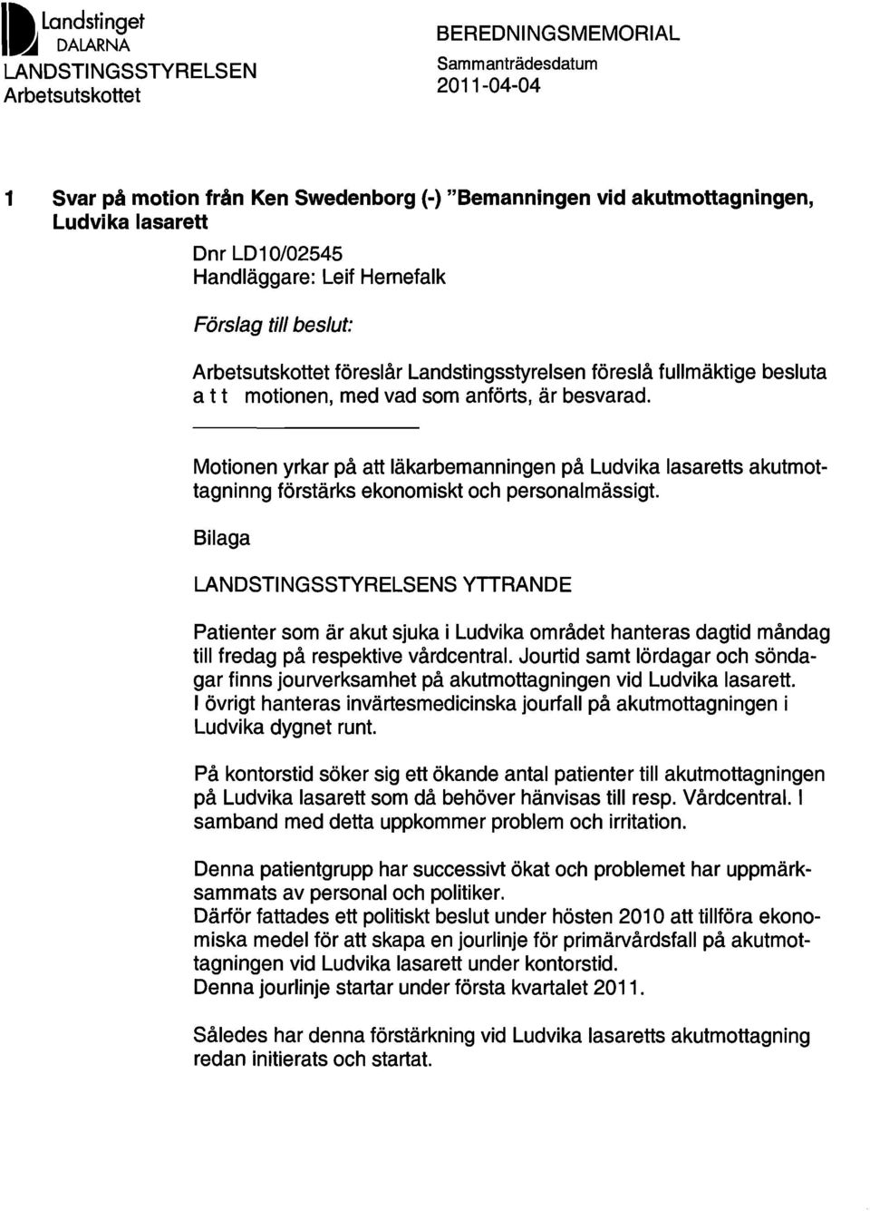Motionen yrkar på att läkarbemanningen på Ludvika lasaretts akutmottagninng förstärks ekonomiskt och personalmässigt.