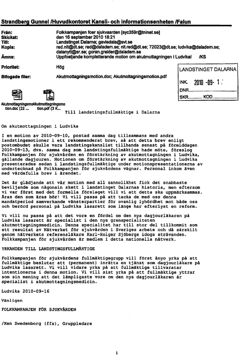 se Uppfoeljande kompletterande motion om akutmottagningen i ludvlkal IKS Prioritet: Hög Bifogade filer: Akutmottagnlngsmotion.doc; Akutmottagningsmotion.pdf Akubnottagnlngsmo\lwtmottagnlngsmo tlon.